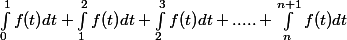 \int_{0}^{1}{f(t)}dt + \int_{1}^{2}{f(t)}dt + \int_{2}^{3}{f(t)}dt + ..... + \int_{n}^{n+1}{f(t)}dt